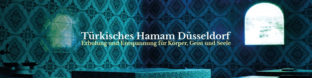 Türkisches Hamam Düsseldorf | Erholung und Entspannung für Körper, Geist und Seele